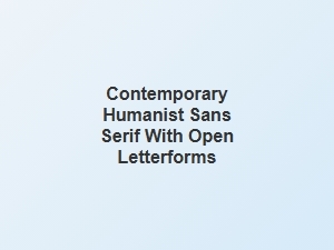 Contemporary Humanist Sans with Open Letterforms