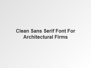 Clean Sans Serif Fonts for Architectural Firms