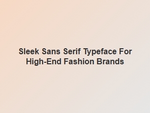 Sleek Sans Serifs for High-End Fashion Brands