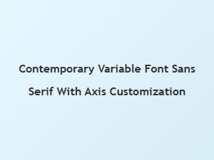 Contemporary Variable Sans with Custom Axis Control
